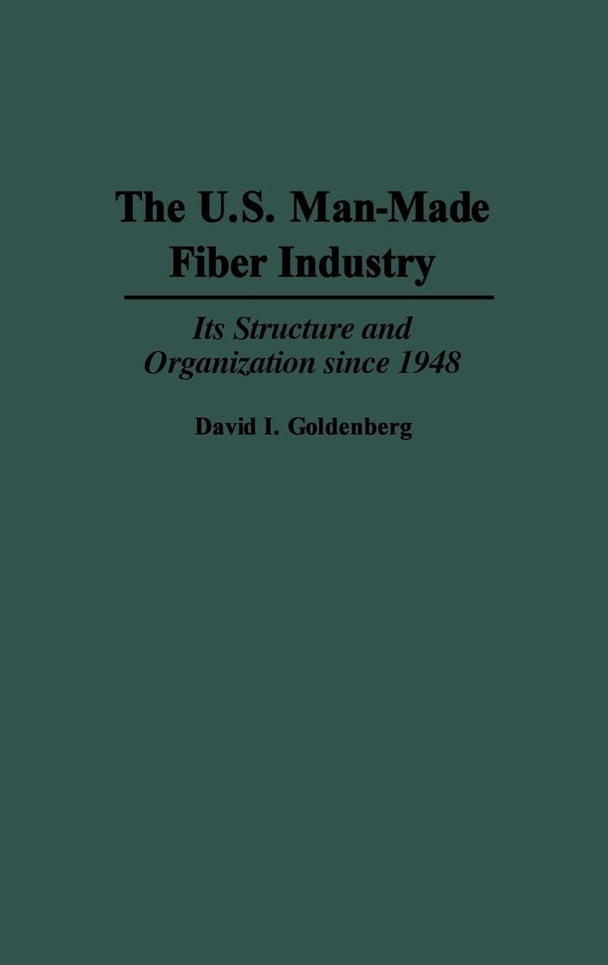 The U.S. Man-Made Fiber Industry: Its Structure and Organization since 1948