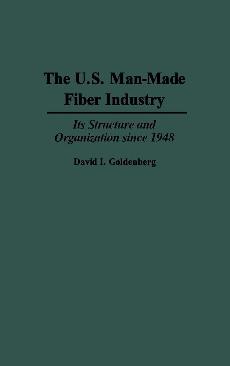 The U.S. Man-Made Fiber Industry: Its Structure and Organization since 1948