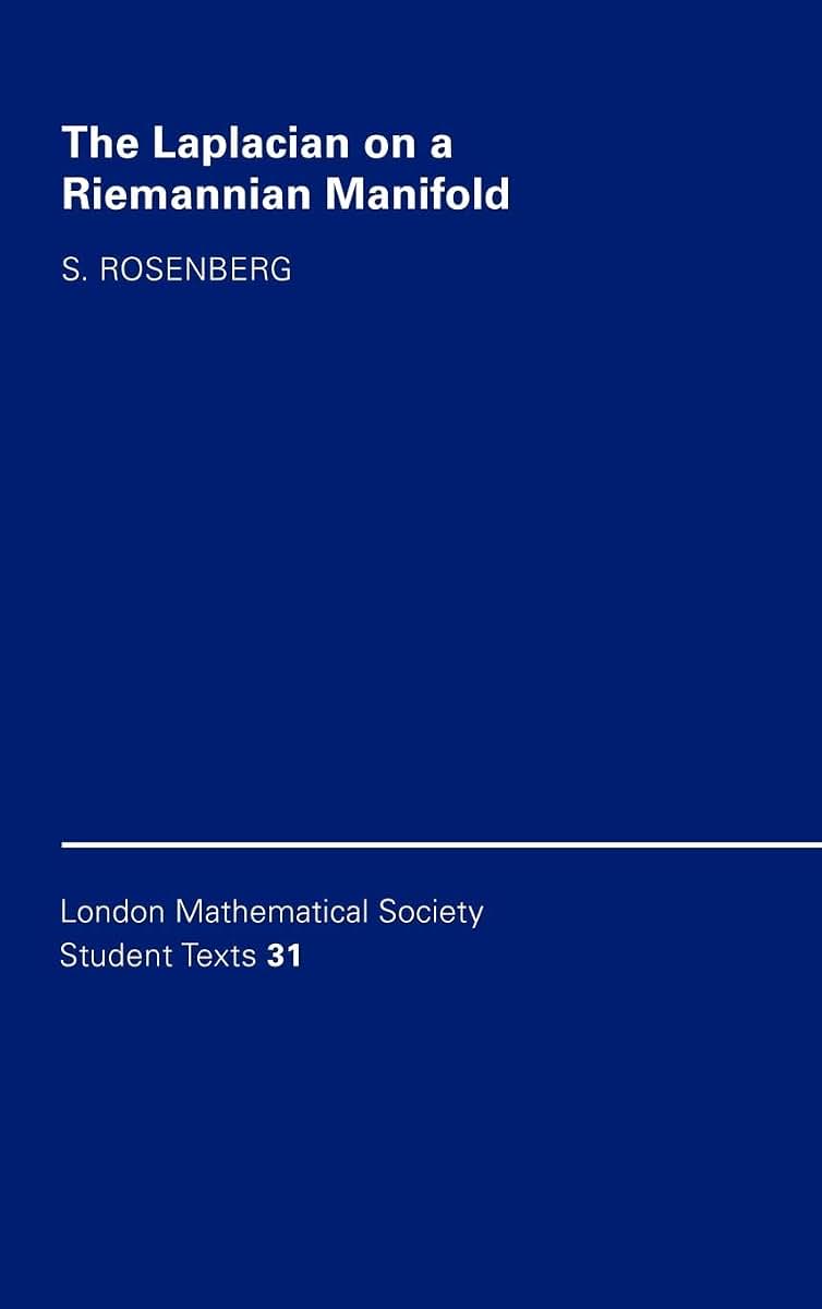 The Laplacian on a Riemannian Manifold: An Introduction to Analysis on Manifolds (London Mathematical Society Student Texts, Series Number 31)