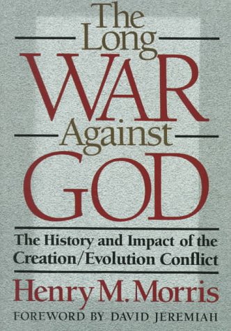 The Long War Against God: The History and Impact of the Creation/Evolution Conflict