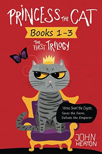 Princess the Cat: The First Trilogy, Books 1-3.: Princess the Cat versus Snarl the Coyote, Princess the Cat Saves the Farm, Princess the Cat Defeats the Emperor. (Princess the Cat Trilogies)
