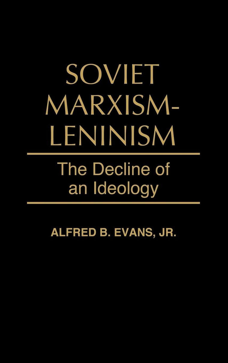 Soviet Marxism-Leninism: The Decline of an Ideology (328)