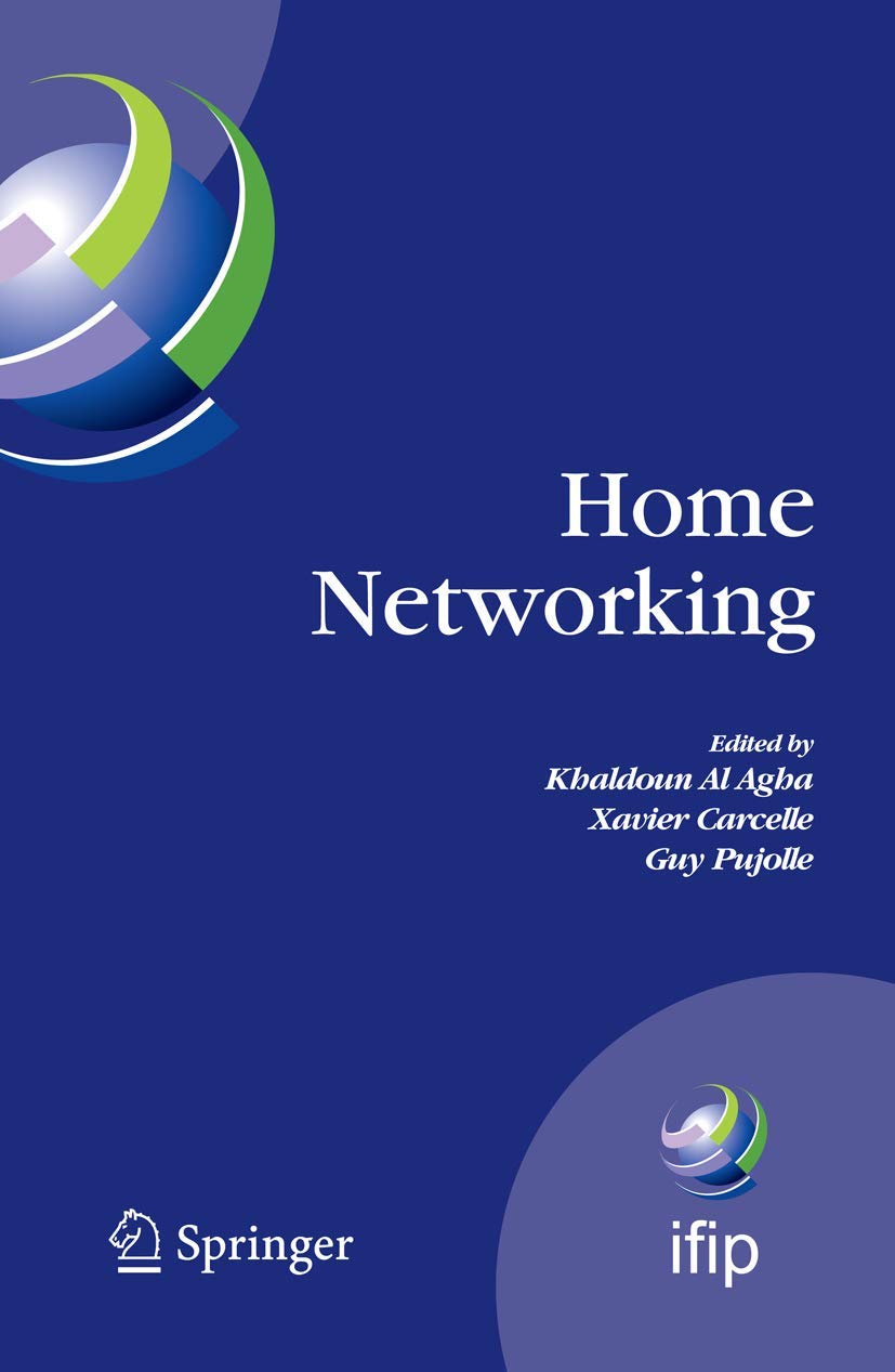 Home Networking: First IFIP WG 6.2 Home Networking Conference (IHN'2007), Paris, France, December 10-12, 2007 (IFIP Advances in Information and Communication Technology, 256)