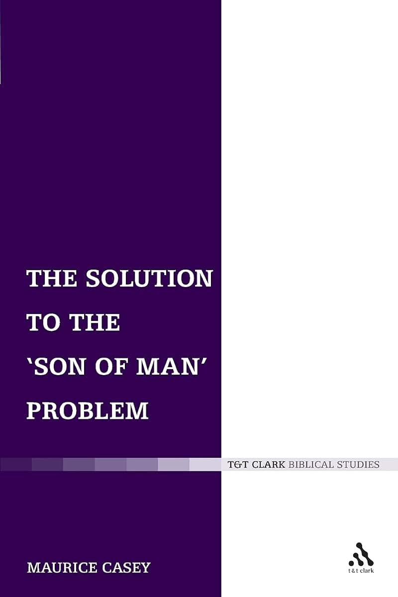 The Solution to the 'Son of Man' Problem (The Library of New Testament Studies)