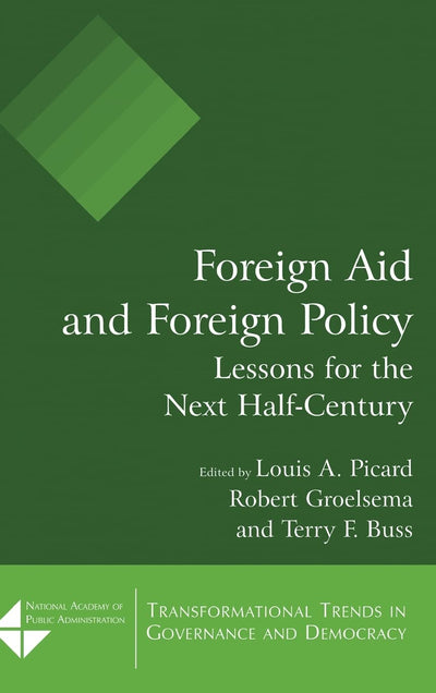 Foreign Aid and Foreign Policy: Lessons for the Next Half-century (Transformational Trends in Goverance and Democracy)