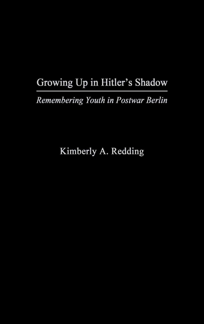 Growing Up in Hitler's Shadow: Remembering Youth in Postwar Berlin