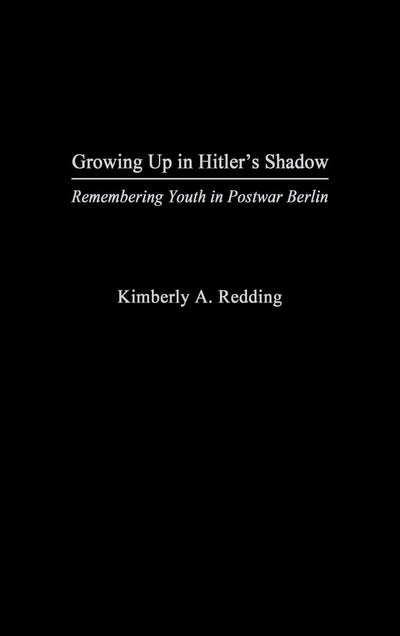 Growing Up in Hitler's Shadow: Remembering Youth in Postwar Berlin