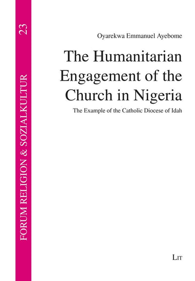 The Humanitarian Engagement of the Church in Nigeria: The Example of the Catholic Diocese of Idah (Forum Religion & Sozialkultur)