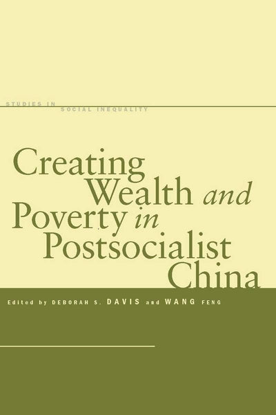 Creating Wealth and Poverty in Postsocialist China (Studies in Social Inequality)