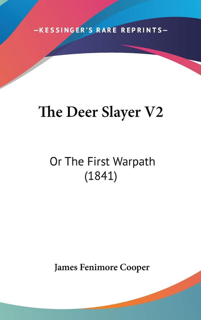 The Deer Slayer V2: Or The First Warpath (1841)