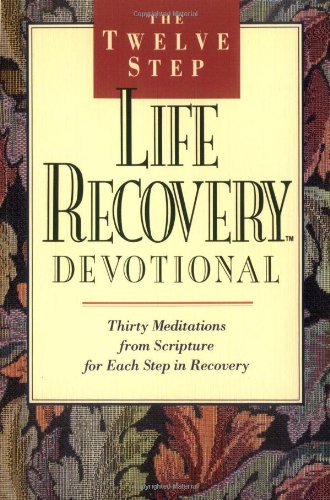 The Twelve Step Life Recovery Devotional: Thirty Meditations from Scripture for Each Step in Recovery