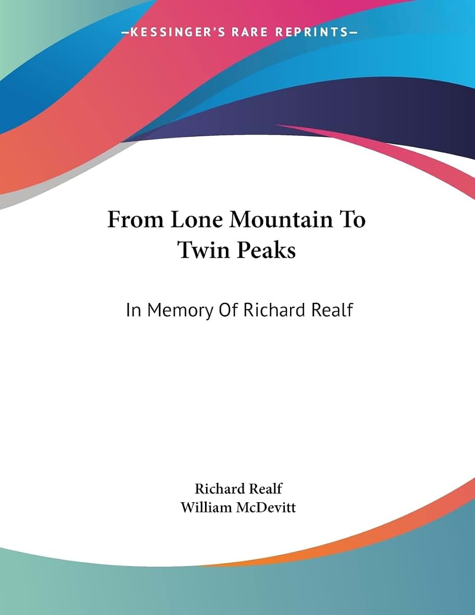 From Lone Mountain To Twin Peaks: In Memory Of Richard Realf: Poet, Social Pioneer, Emancipator (1918)