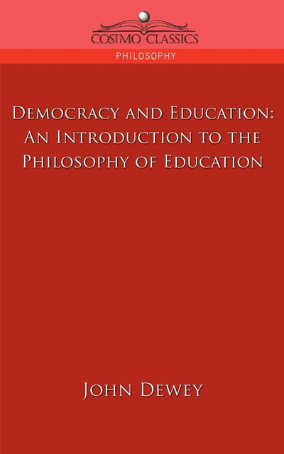 Democracy and Education: An Introduction to the Philosophy of Education (Cosimo Classics Philosophy)