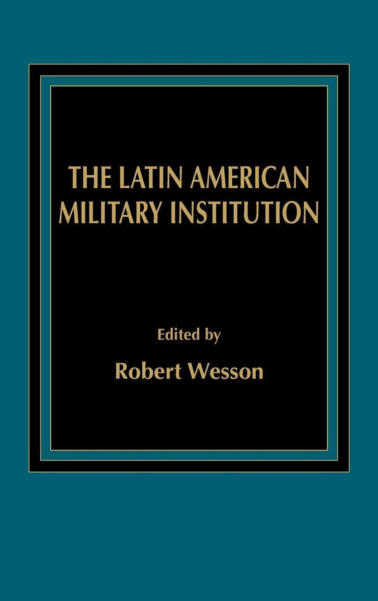 The Latin American Military Institution (Politics in Latin America)