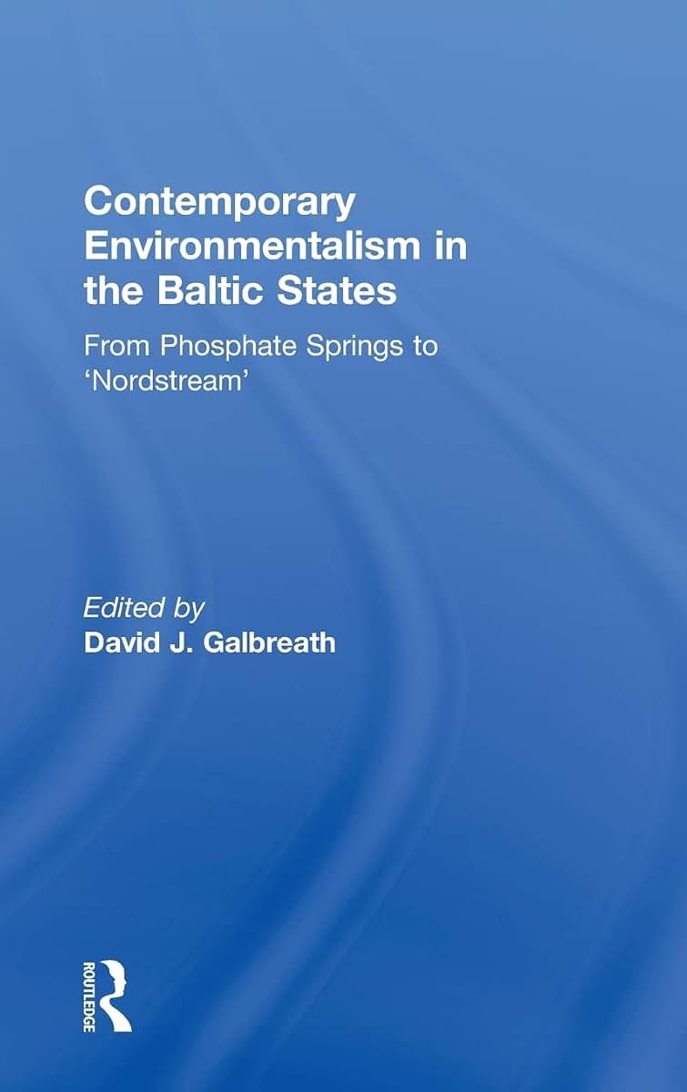 Contemporary Environmentalism in the Baltic States: From Phosphate Springs to 'Nordstream'