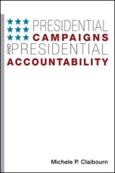 Presidential Campaigns and Presidential Accountability (Democracy, Free Enterprise, and the Rule)