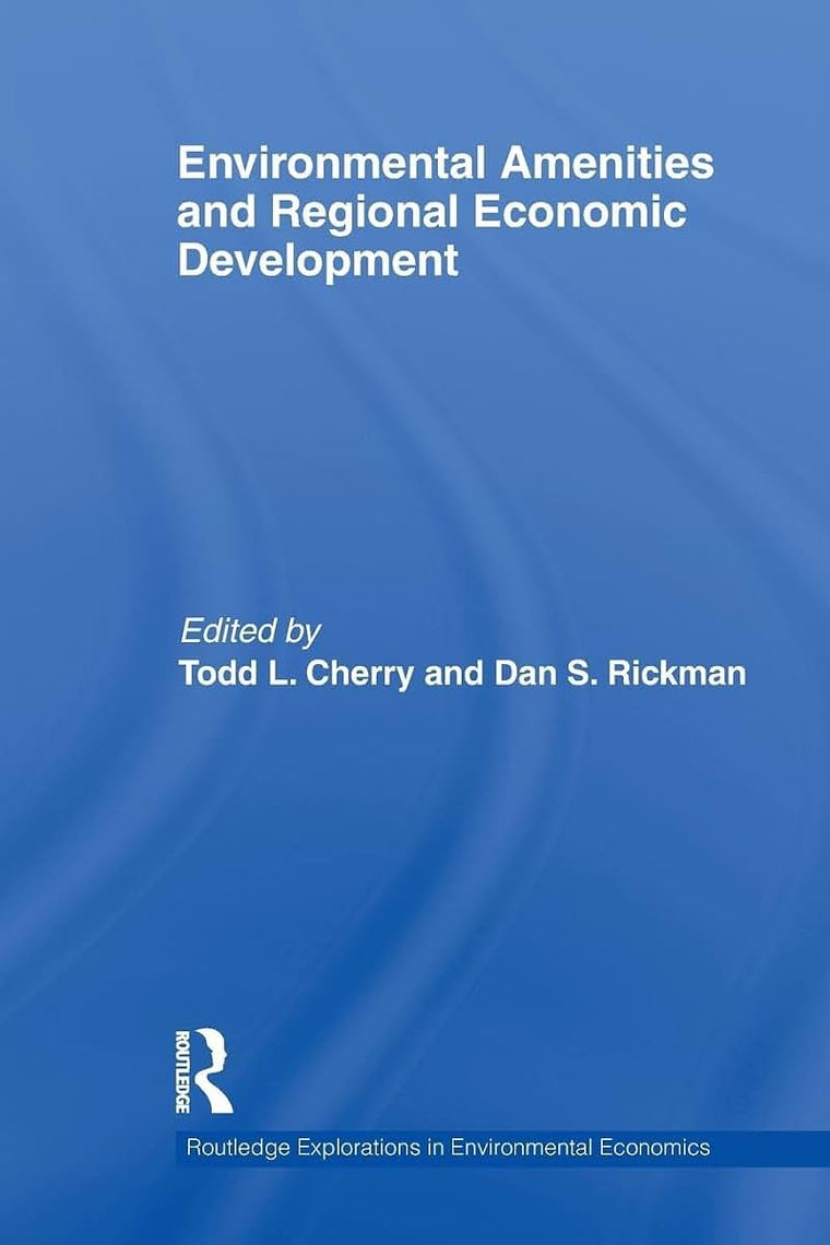 Environmental Amenities and Regional Economic Development (Routledge Explorations in Environmental Economics)