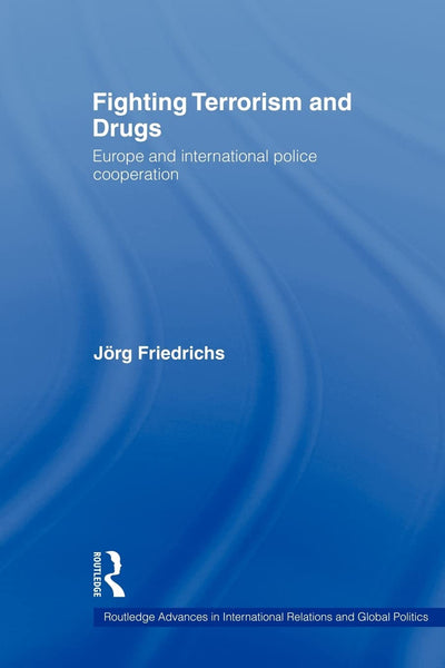 Fighting Terrorism and Drugs (Routledge Advances in International Relations and Global Politics)
