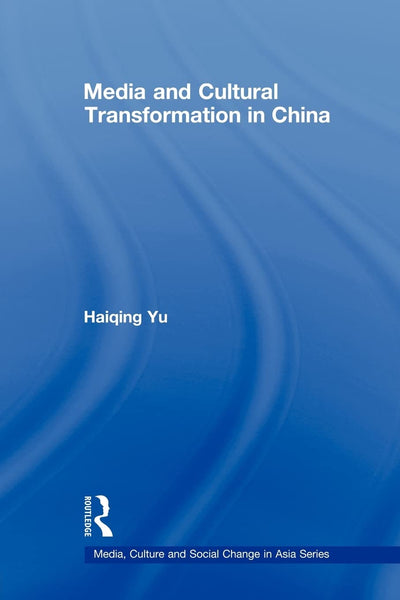 Media and Cultural Transformation in China (Media, Culture and Social Change in Asia)