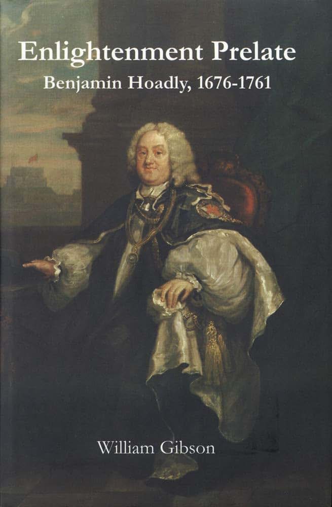 The Enlightenment Prelate: Benjamin Hoadly, 1767-1761