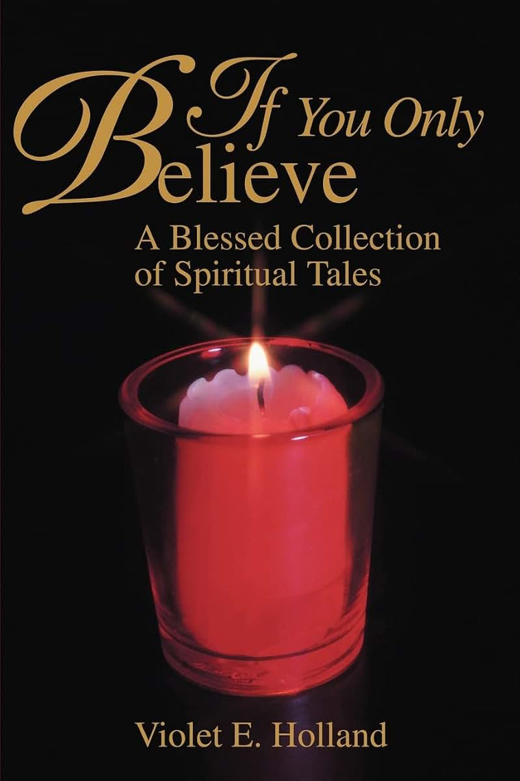 If You Only Believe: A Blessed Collection of Spiritual Tales