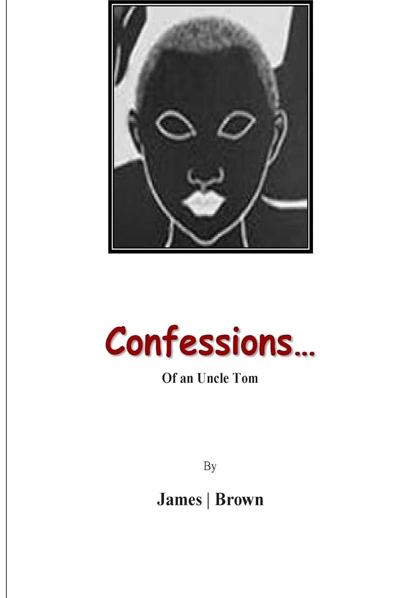Confessions of An Uncle Tom: Reflections of An Uncle Tom