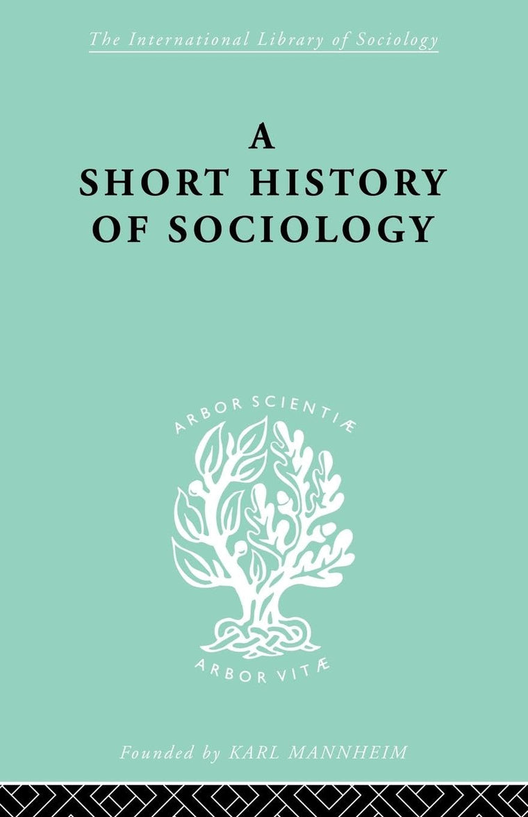A Short History of Sociology (International Library of Sociology)