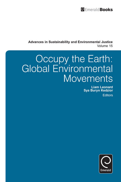 Occupy the Earth: Global Environmental Movements (Advances in Sustainability and Environmental Justice, 15)