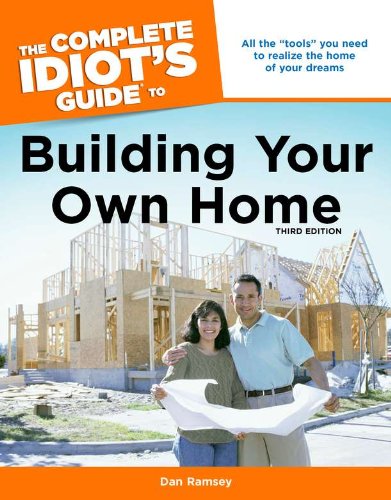 The Complete Idiot's Guide to Building Your Own Home, 3rd Edition