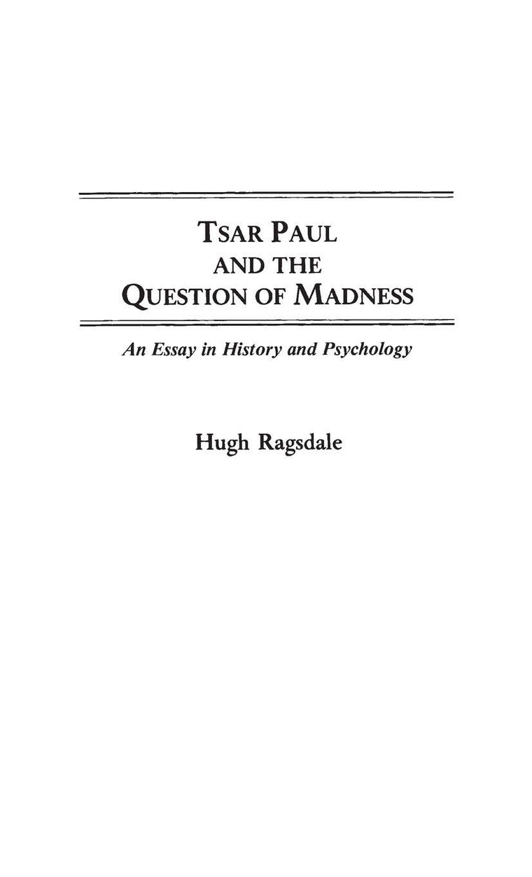 Tsar Paul and the Question of Madness: An Essay in History and Psychology (Contributions to the Study of World History)