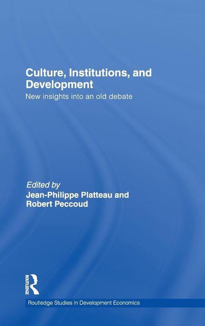Culture, Institutions, and Development: New Insights Into an Old Debate (Routledge Studies in Development Economics)