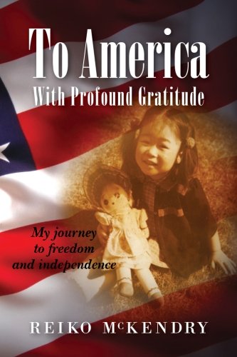 To America - With Profound Gratitude: My journey to freedom and independence