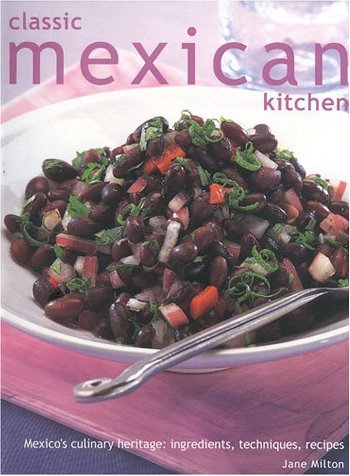 Classic Mexican Kitchen: Mexico's Culinary Heritage: Ingredients, Techniques, Recipes