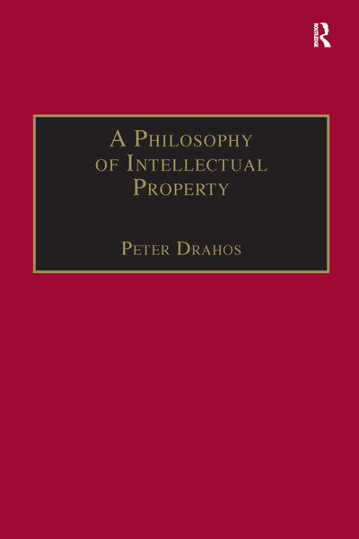 A Philosophy of Intellectual Property (Applied Legal Philosophy)
