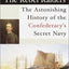 The Rebel Raiders: The Astonishing History of the Confederacy's Secret Navy
