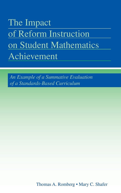 The Impact of Reform Instruction on Student Mathematics Achievement: An Example of a Summative Evaluation of a Standards-Based Curriculum (Studies in Mathematical Thinking and Learning Series)