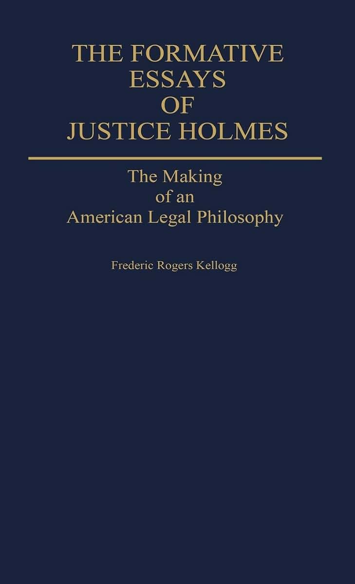 The Formative Essays of Justice Holmes: The Making of an American Legal Philosophy (Contributions in American Studies)