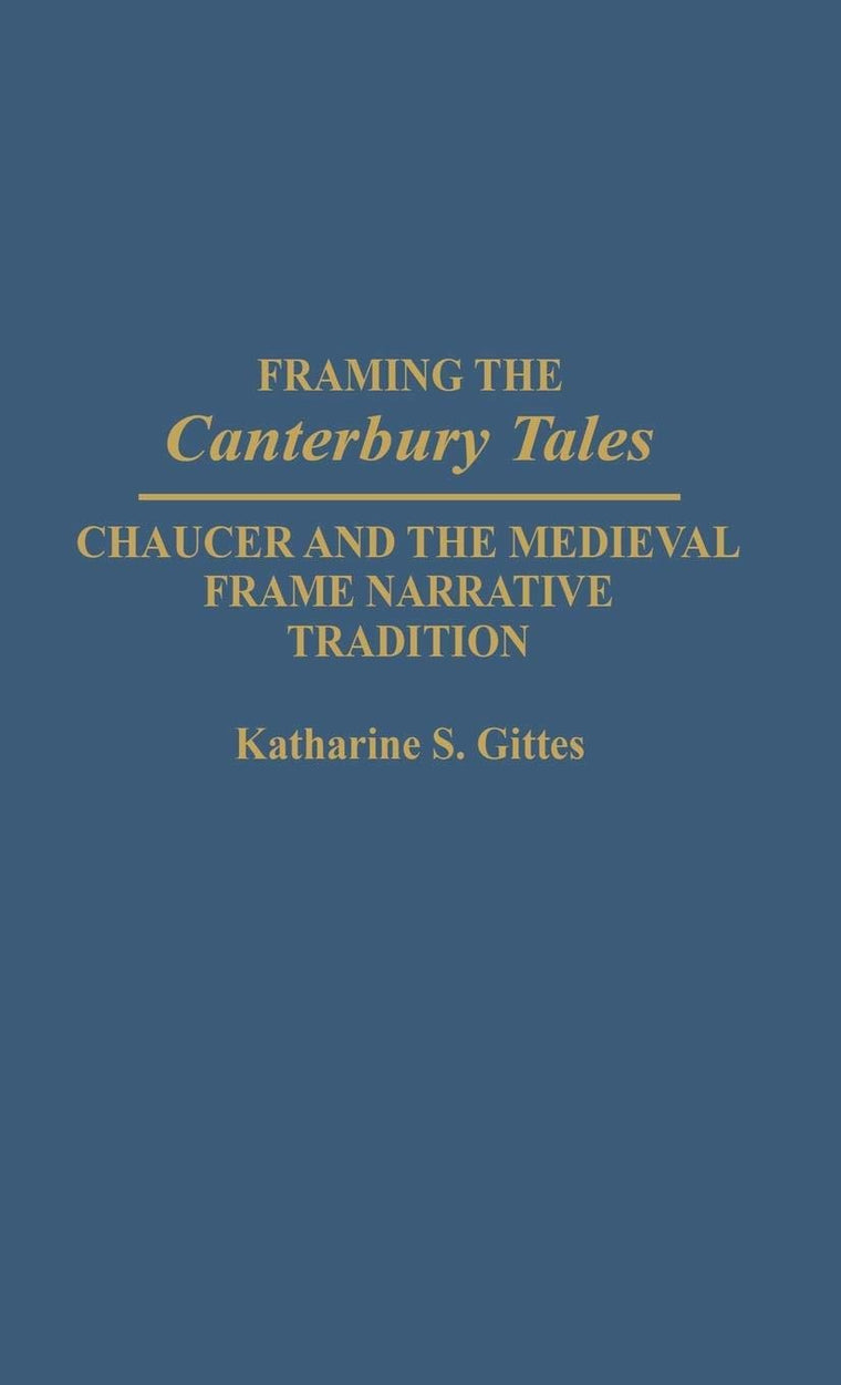 Framing the Canterbury Tales: Chaucer and the Medieval Frame Narrative Tradition (Contributions to the Study of World Literature)
