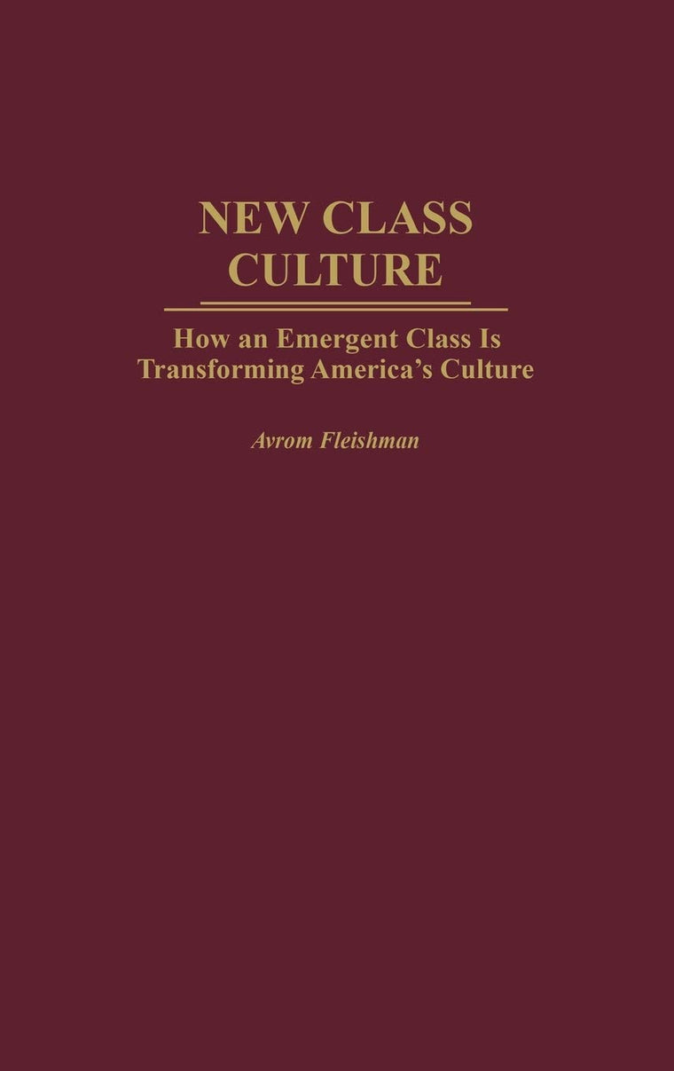 New Class Culture: How an Emergent Class Is Transforming America's Culture