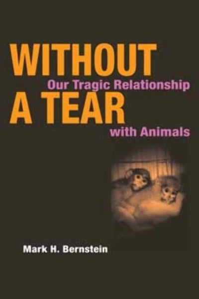 Without a Tear: Our Tragic Relationship with Animals