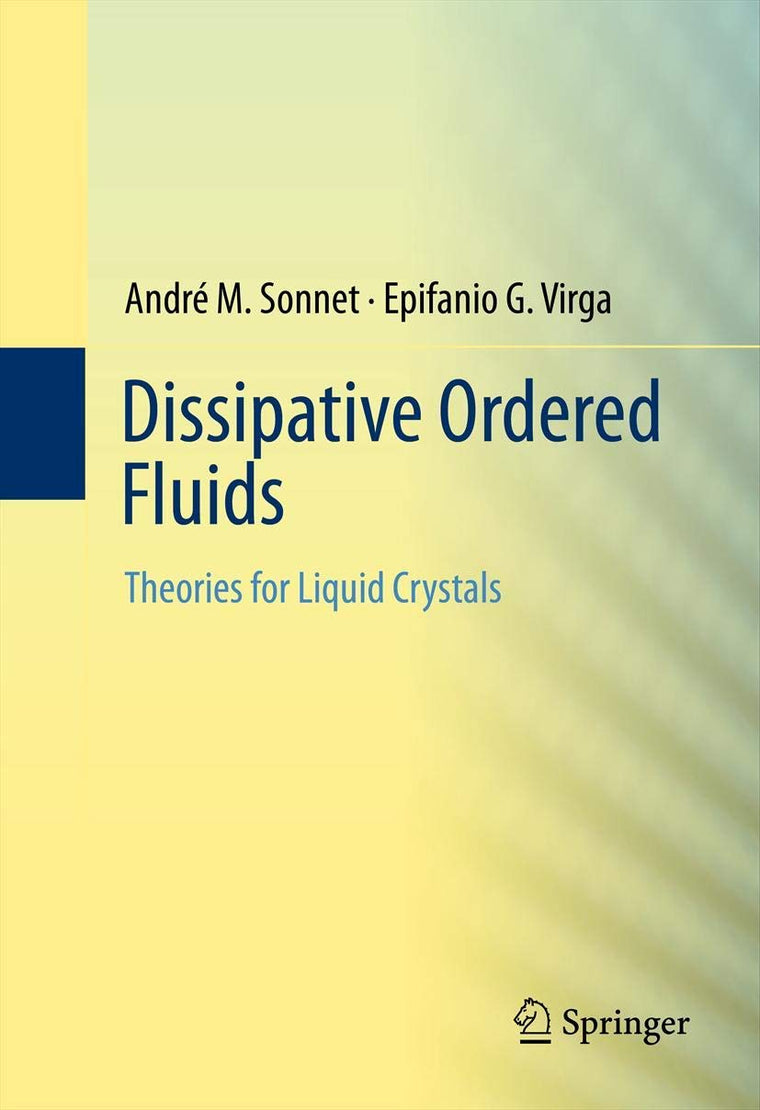 Dissipative Ordered Fluids: Theories for Liquid Crystals (Surveys and Tutorials in the Applied Mathematical Sciences)