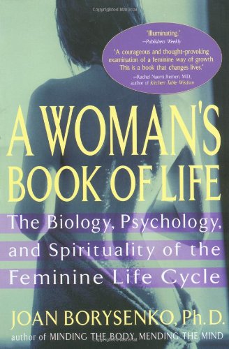 A Womans Book of Life: The Biology, Psychology, and Spirituality of the Feminine Life Cycle
