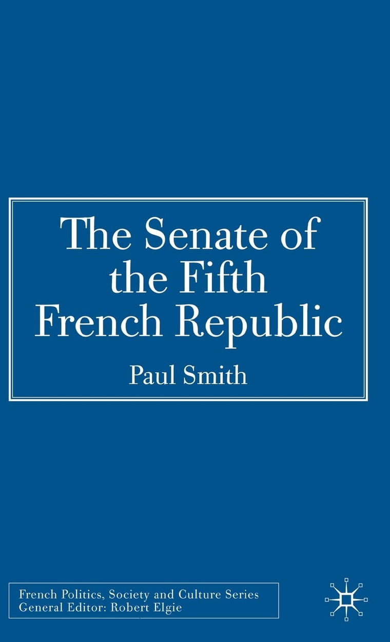The Senate of the Fifth French Republic (French Politics, Society and Culture)