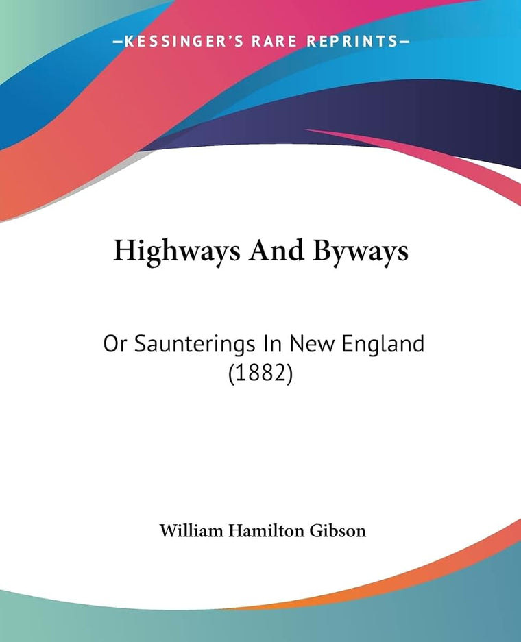 Highways And Byways: Or Saunterings In New England (1882)