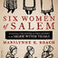 Six Women of Salem: The Untold Story of the Accused and Their Accusers in the Salem Witch Trials
