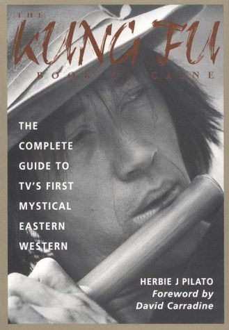 The Kung Fu Book of Caine: The Complete Guide to Tv's First Mystical Eastern Western