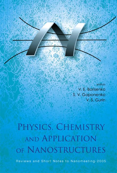 PHYSICS, CHEMISTRY AND APPLICATION OF NANOSTRUCTURES - REVIEWS AND SHORT NOTES TO NANOMEETING-2005