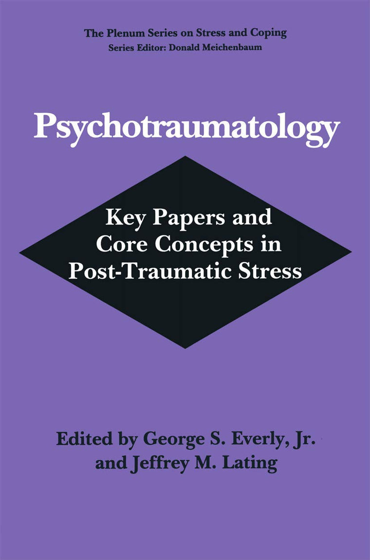 Psychotraumatology: Key Papers and Core Concepts in Post-Traumatic Stress (Plenum Series on Stress and Coping)
