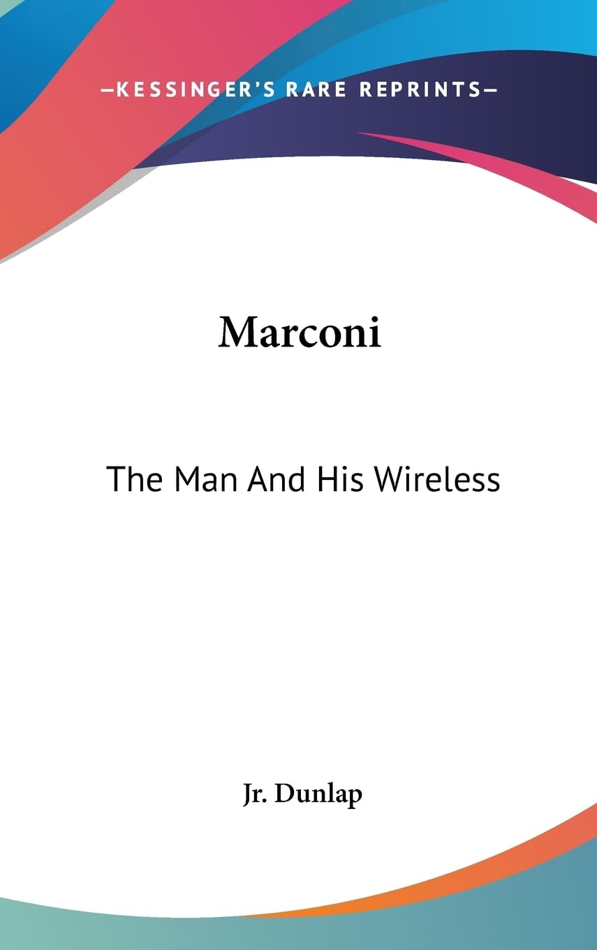 Marconi: The Man And His Wireless