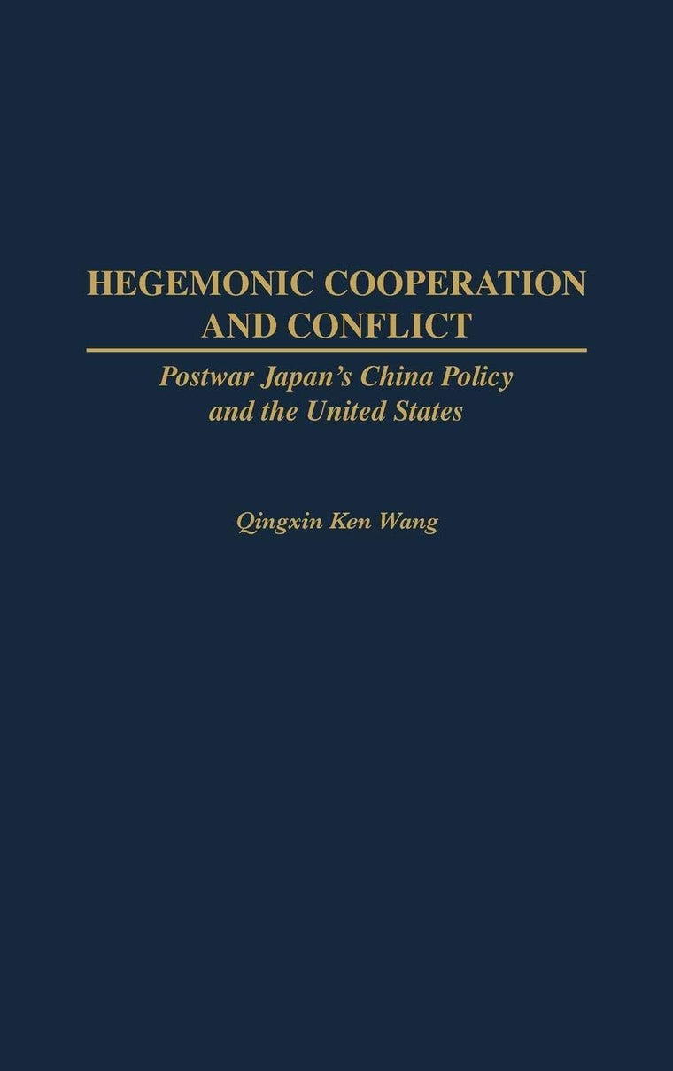 Hegemonic Cooperation and Conflict: Postwar Japan's China Policy and the United States